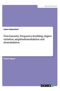 Non-Linearity. Frequency-doubling, degree variation, amplitudemodulation and demodulation