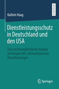 Dienstleistungsschutz in Deutschland Und Den USA: Eine Rechtsvergleichende Analyse Am Beispiel Der Softwarebasierten Dienstleistungen