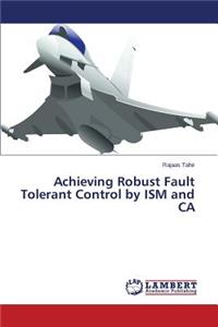 Achieving Robust Fault Tolerant Control by ISM and CA