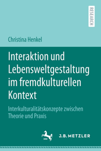 Interaktion und Lebensweltgestaltung im fremdkulturellen Kontext