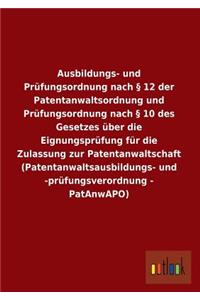 Ausbildungs- Und Prufungsordnung Nach 12 Der Patentanwaltsordnung Und Prufungsordnung Nach 10 Des Gesetzes Uber Die Eignungsprufung Fur Die Zulassung