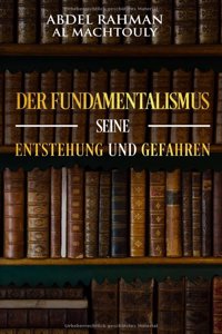 Fundamentalismus, seine Entstehung und Gefahren