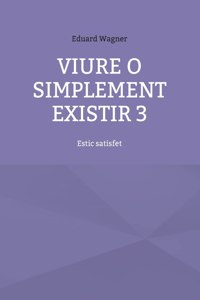 Viure o simplement existir 3: Estic satisfet