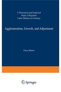 Agglomeration, Growth, and Adjustment