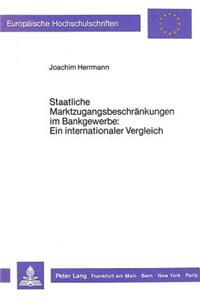 Staatliche Marktzugangsbeschraenkungen im Bankgewerbe: Ein internationaler Vergleich