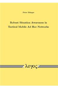 Robust Situation Awareness in Tactical Mobile Ad Hoc Networks
