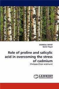 Role of proline and salicylic acid in overcoming the stress of cadmium