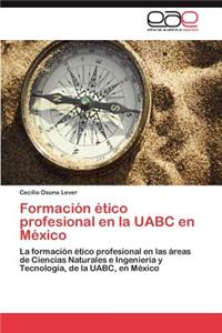 Formación ético profesional en la UABC en México