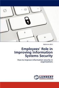 Employees' Role in Improving Information Systems Security