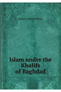 Islam under the Khalifs of Baghdad