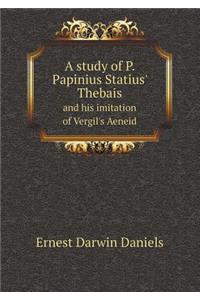 A Study of P. Papinius Statius' Thebais and His Imitation of Vergil's Aeneid