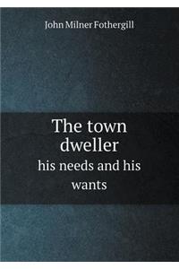 The Town Dweller His Needs and His Wants