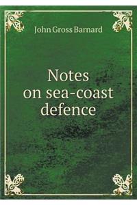 Notes on Sea-Coast Defence