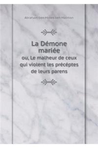La Démone Mariée Ou, Le Malheur de Ceux Qui Violent Les Précéptes de Leurs Parens