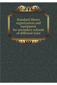 Standard Library Organization and Equipment for Secondary Schools of Different Sizes