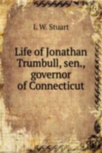 Life of Jonathan Trumbull, sen., governor of Connecticut