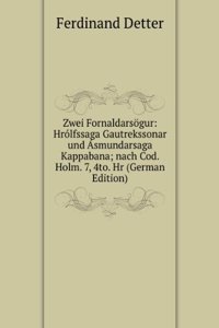 Zwei Fornaldarsogur: Hrolfssaga Gautrekssonar und Asmundarsaga Kappabana; nach Cod. Holm. 7, 4to. Hr (German Edition)