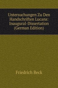 Untersuchungen Zu Den Handschriften Lucans: Inaugural-Dissertation (German Edition)
