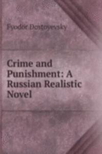 Crime and Punishment: A Russian Realistic Novel