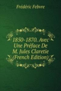 1850-1870. Avec Une Preface De M. Jules Claretie (French Edition)
