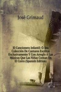 El Cancionero Infantil: O Sea Coleccion De Cantares Escritos Exclusivamente Y Con Arreglo A Las Musicas Que Las Ninas Contan En El Corro (Spanish Edition)