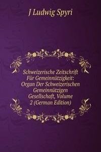 Schweizerische Zeitschrift Fur Gemeinnutzigkeit: Organ Der Schweizerischen Gemeinnutzigen Gesellschaft, Volume 2 (German Edition)