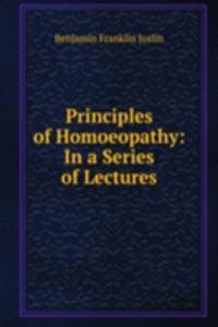 Principles of Homoeopathy: In a Series of Lectures