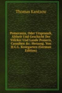Pomerania, Oder Ursprunck, Altheit Und Geschicht Der Volcker Und Lande Pomern, Cassuben &c. Herausg. Von H.G.L. Kosegarten (German Edition)