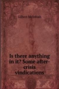 Is there anything in it? Some after-crisis vindications
