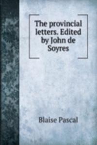 provincial letters. Edited by John de Soyres