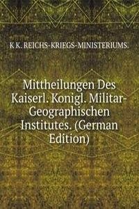 Mittheilungen Des Kaiserl. Konigl. Militar-Geographischen Institutes. (German Edition)