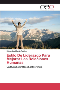 Estilo De Liderazgo Para Mejorar Las Relaciones Humanas