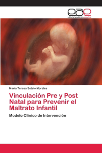 Vinculación Pre y Post Natal para Prevenir el Maltrato Infantil