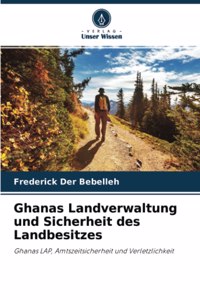 Ghanas Landverwaltung und Sicherheit des Landbesitzes