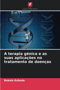 A terapia génica e as suas aplicações no tratamento de doenças