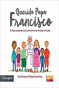 Querido Papa Francisco: El Papa responde a las cartas de ninos de todo el mundo