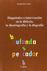 Diagnostico e intervencion en la dislexia, la disortografia y la disgrafia