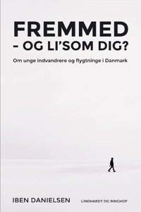 Fremmed - og li'som dig? Om unge indvandrere og flygtninge i Danmark