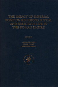 Impact of Imperial Rome on Religions, Ritual and Religious Life in the Roman Empire: Proceedings from the Fifth Workshop of the International Network Impact of Empire (Roman Empire, 200 B.C. - A.D. 476) Münster, June 30 - July 4, 200