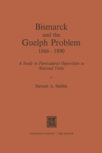 Bismarck and the Guelph Problem 1866-1890