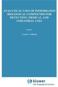 Analytical Uses of Immobilized Biological Compounds for Detection, Medical and Industrial Uses