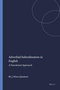 Adverbial Subordination in English: A Functional Approach: 41 (Language and Computers)