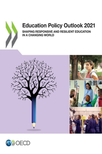 Education Policy Outlook 2021 Shaping Responsive and Resilient Education in a Changing World