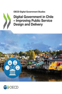 Digital Government in Chile - Improving Public Service Design and Delivery