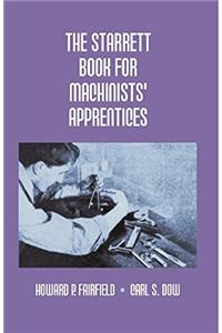 The Starrett Book for Machinists Apprentices
