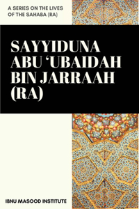 Sayyiduna Abu 'Ubaidah Bin Jarraah (ra)