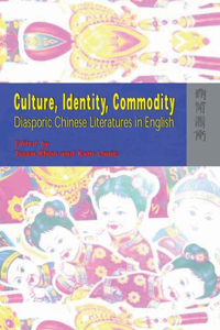 Culture, Identity, Commodity - Diasporic Chinese Literatures in English