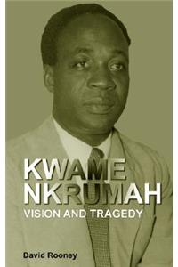 Kwame Nkrumah. Vision and Tragedy: Vision and Tragedy