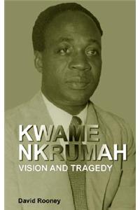 Kwame Nkrumah. Vision and Tragedy