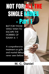 Not for All the Single Ladies - Part One